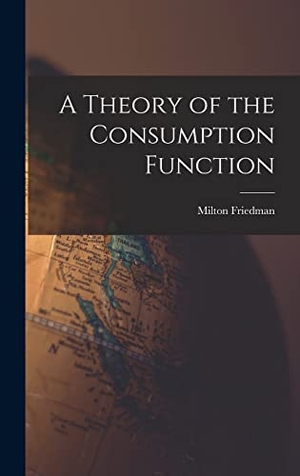 Friedman, Milton. A Theory of the Consumption Function. Creative Media Partners, LLC, 2021.