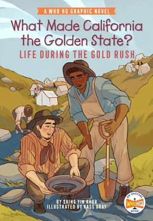 Khor, Shing Yin / Who Hq. What Made California the Golden State?: Life During the Gold Rush - A Who HQ Graphic Novel. Penguin Young Readers Group, 2024.