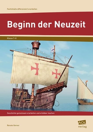 Gerner, Renate. Beginn der Neuzeit - Geschichte gemeinsam erarbeiten und erlebbar machen (7. und 8. Klasse). scolix, 2015.