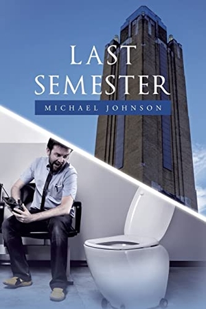 Johnson, Michael. Last Semester. Xlibris US, 2022.