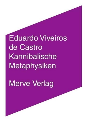 Viveiros de Castro, Eduardo. Kannibalische Metaphysiken - Elemente einer post-strukturalen Anthropologie. Merve Verlag GmbH, 2019.