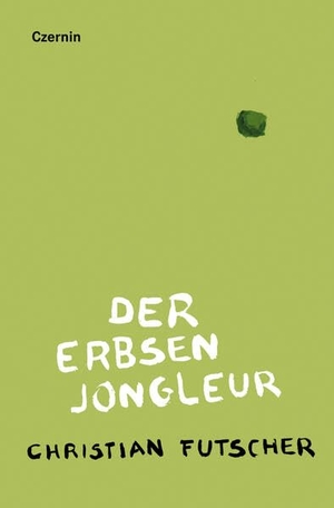 Futscher, Christian. Der Erbsenjongleur. Czernin Verlags GmbH, 2024.