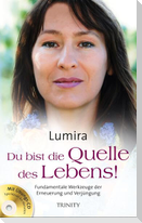 Du bist die Quelle des Lebens!