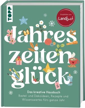 Frechverlag. Jahreszeitenglück. Das kreative Hausbuch. Empfohlen von LandLust - Bastel- und Dekoideen, Rezepte und Wissenswertes fürs ganze Jahr. frechverlag GmbH, 2026.