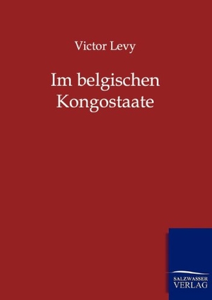 Levy, Victor. Im belgischen Kongostaate. Outlook, 2011.