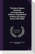 The Berry Papers; Being the Correspondence Hitherto Unpublished of Mary and Agnes Berry (1763-1852)