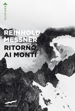 Messner, Reinhold. Ritorno ai monti. Corbaccio, 2026.
