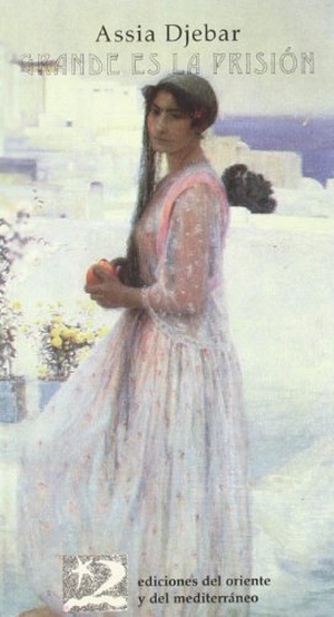 Djebar, Assia. Grande es la prisión. Ediciones del Oriente y del Mediterráneo, 1997.
