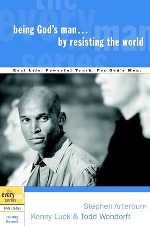 Arterburn, Stephen / Luck, Kenny et al. Being God's Man by Resisting the World - Real Life. Powerful Truth. For God's Men.. Random House, 2004.