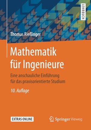 Rießinger, Thomas. Mathematik für Ingenieure - Eine anschauliche Einführung für das praxisorientierte Studium. Springer Berlin Heidelberg, 2017.