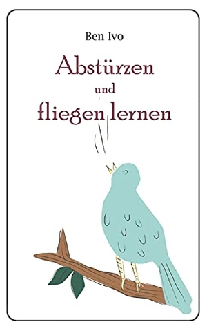 Ivo, Ben. Abstürzen und fliegen lernen. Books on Demand, 2021.