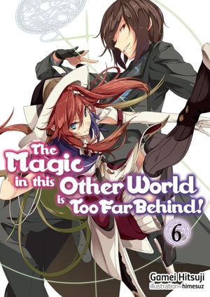 Hitsuji, Gamei. The Magic in This Other World Is Too Far Behind! Volume 6 (Light Novel) - Volume 6. Yen Press, 2019.