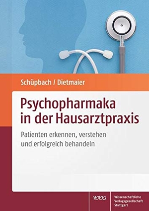 Schüpbach, Daniel / Otto Dietmaier. Psychopharmaka in der Hausarztpraxis - Patienten erkennen, verstehen und erfolgreich behandeln. Wissenschaftliche, 2021.