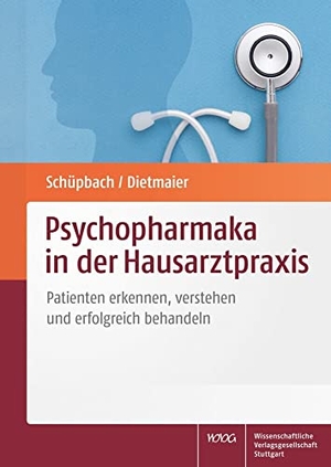 Schüpbach, Daniel / Otto Dietmaier. Psychopharmaka in der Hausarztpraxis - Patienten erkennen, verstehen und erfolgreich behandeln. Wissenschaftliche, 2021.
