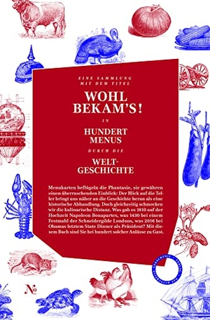 Roth, Tobias / Moritz Rauchhaus (Hrsg.). WOHL BEKAM'S! - IN HUNDERT MENUS DURCH DIE WELTGESCHICHTE. Das Kulturelle Gedächtnis, 2018.