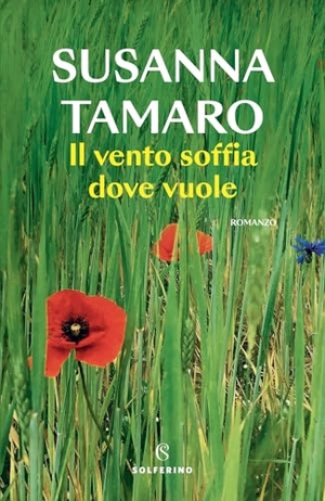 Tamaro, Susanna. Il vento soffia dove vuole. Solferino, 2023.