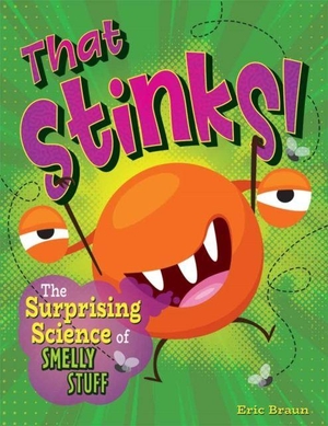 Braun, Eric. That Stinks! - The Surprising Science of Smelly Stuff. Curiosity Unlocked Books, 2026.