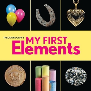 Gray, Theodore. Theodore Gray's My First Elements. Workman Kids, 2019.