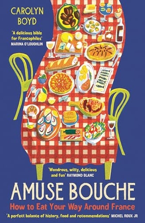 Boyd, Carolyn. Amuse Bouche - How to Eat Your Way Around France. Profile Books, 2025.