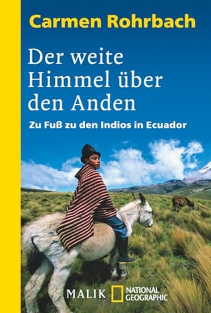 Rohrbach, Carmen. Der weite Himmel über den Anden - Zu Fuß zu den Indios in Ecuador. Piper Verlag GmbH, 2012.