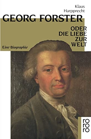 Harpprecht, Klaus. Georg Forster oder Die Liebe zur Welt - Eine Biographie. Rowohlt Taschenbuch Verlag, 1990.