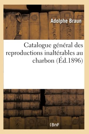 Braun-A. Catalogue des reproductions inaltérables au charbon d'après les chefs-d'oeuvre de la peinture. Hachette Livre - BNF, 2018.
