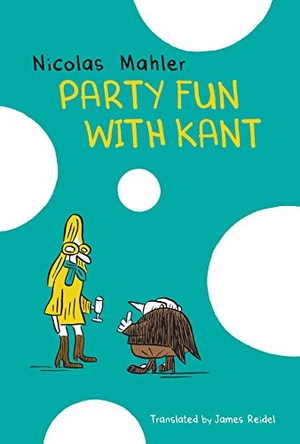 Mahler, Nicolas. Party Fun with Kant. Seagull Books, 2019.