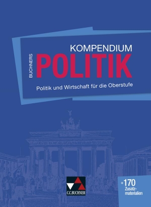 Becker, Helmut / Benzmann, Stephan et al. Buchners Kompendium Politik - neu - Politik und Wirtschaft für die Oberstufe. Buchner, C.C. Verlag, 2018.