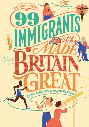 Stewart, Louis / Naomi, Kenyon et al. 99 Immigrants Who Made Britain Great. Canbury Press LTD, 2023.