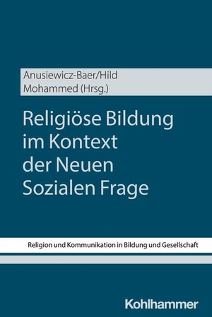 Anusiewicz-Baer, Sandra / Christian Hild et al (Hrsg.). Religiöse Bildung im Kontext der Neuen Sozialen Frage. Kohlhammer W., 2025.