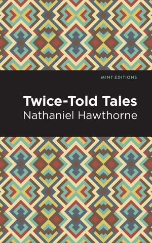 Hawthorne, Nathaniel. Twice Told Tales. Mint Editions, 2020.