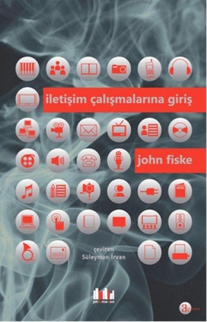 Fiske, John. Iletisim Calismalarina Giris. Pharmakon Kitap, 2014.