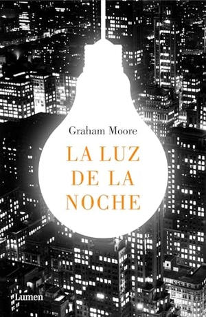 Moore, Graham. La Luz de la Noche /The Last Days of Night. Prh Grupo Editorial, 2017.