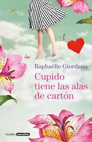 Giordano, Raphaëlle. Cupido tiene las alas de cartón. GRIJALBO, 2020.