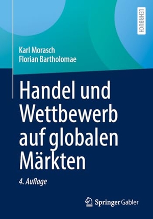 Morasch, Karl / Florian Bartholomae. Handel und Wettbewerb auf globalen Märkten. Springer-Verlag GmbH, 2026.
