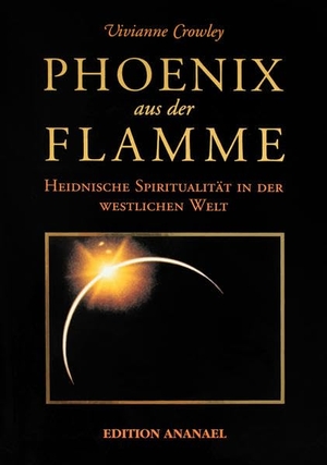Crowley, Vivianne. Phoenix aus der Flamme - Heidnische Spiritualität in der westlichen Welt. Edition Ananael, 1995.