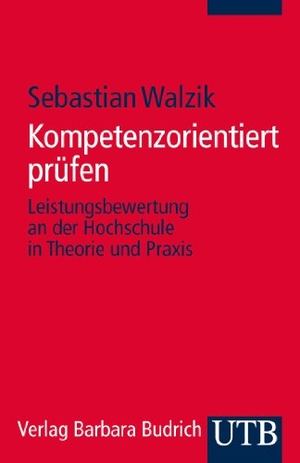 Walzik, Sebastian. Kompetenzorientiert prüfen - Leistungsbewertung an der Hochschule in Theorie und Praxis. UTB GmbH, 2015.