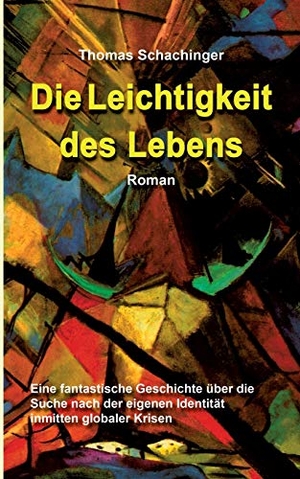 Schachinger, Thomas. Die Leichtigkeit des Lebens - Roman. Books on Demand, 2016.
