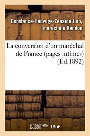 Randon. La Conversion d'Un Maréchal de France Pages Intimes. Hachette Livre - BNF, 2016.