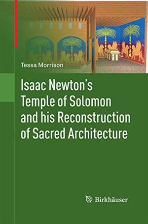 Morrison, Tessa. Isaac Newton's Temple of Solomon and his Reconstruction of Sacred Architecture. Springer Basel, 2014.