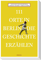 111 Orte in Berlin die Geschichte erzählen