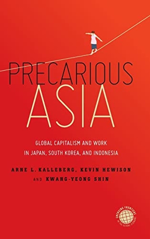 Kalleberg, Arne L / Hewison, Kevin et al. Precarious Asia - Global Capitalism and Work in Japan, South Korea, and Indonesia. Stanford University Press, 2021.