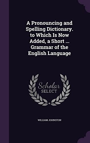 Johnston, William. PRONOUNCING & SPELLING DICT TO. Touchladybirdlucky Studios, 2016.