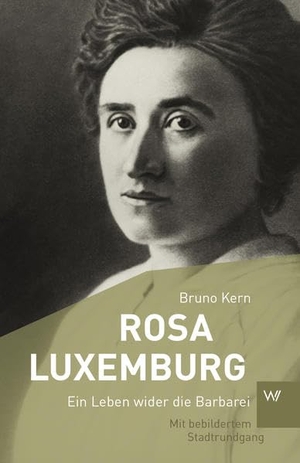 Kern, Bruno. Rosa Luxemburg - Ein Leben wider die Barbarei. Weimarer Verlagsgesellsch, 2020.
