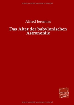 Jeremias, Alfred. Das Alter der babylonischen Astronomie. UNIKUM, 2013.