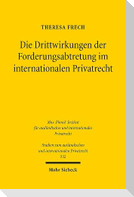 Die Drittwirkungen der Forderungsabtretung im internationalen Privatrecht