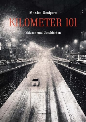 Ossipow, Maxim. Kilometer 101 - Skizzen und Geschichten. Hollitzer Verlag, 2021.