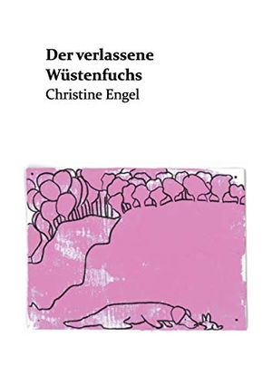 Engel, Christine. Der verlassene Wüstenfuchs - Christine Engel. tredition, 2019.