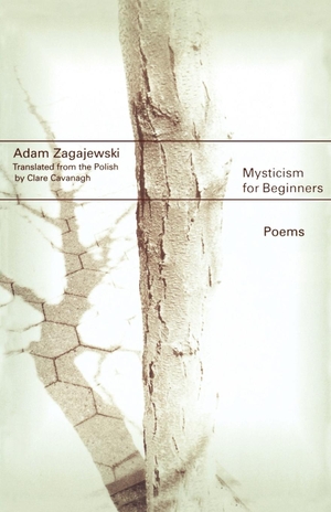 Zagajewski, Adam. Mysticism for Beginners - Poems. Farrar, Strauss & Giroux-3PL, 1999.