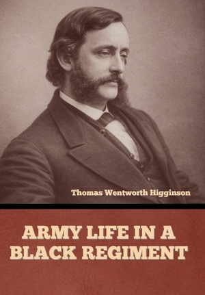 Higginson, Thomas Wentworth. Army Life in a Black Regiment. IndoEuropeanPublishing, 2026.